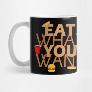 Eat what you want Mug